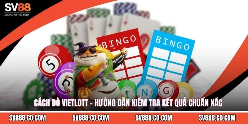 Cách Dò Vietlott - Hướng Dẫn Kiểm Tra Kết Quả Chuẩn Xác